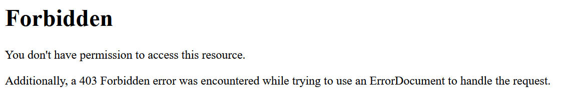 Forbidden You don't have permission to access this resource. Additionally, a 403 Forbidden error was encountered while trying to use an ErrorDocument to handle the request.